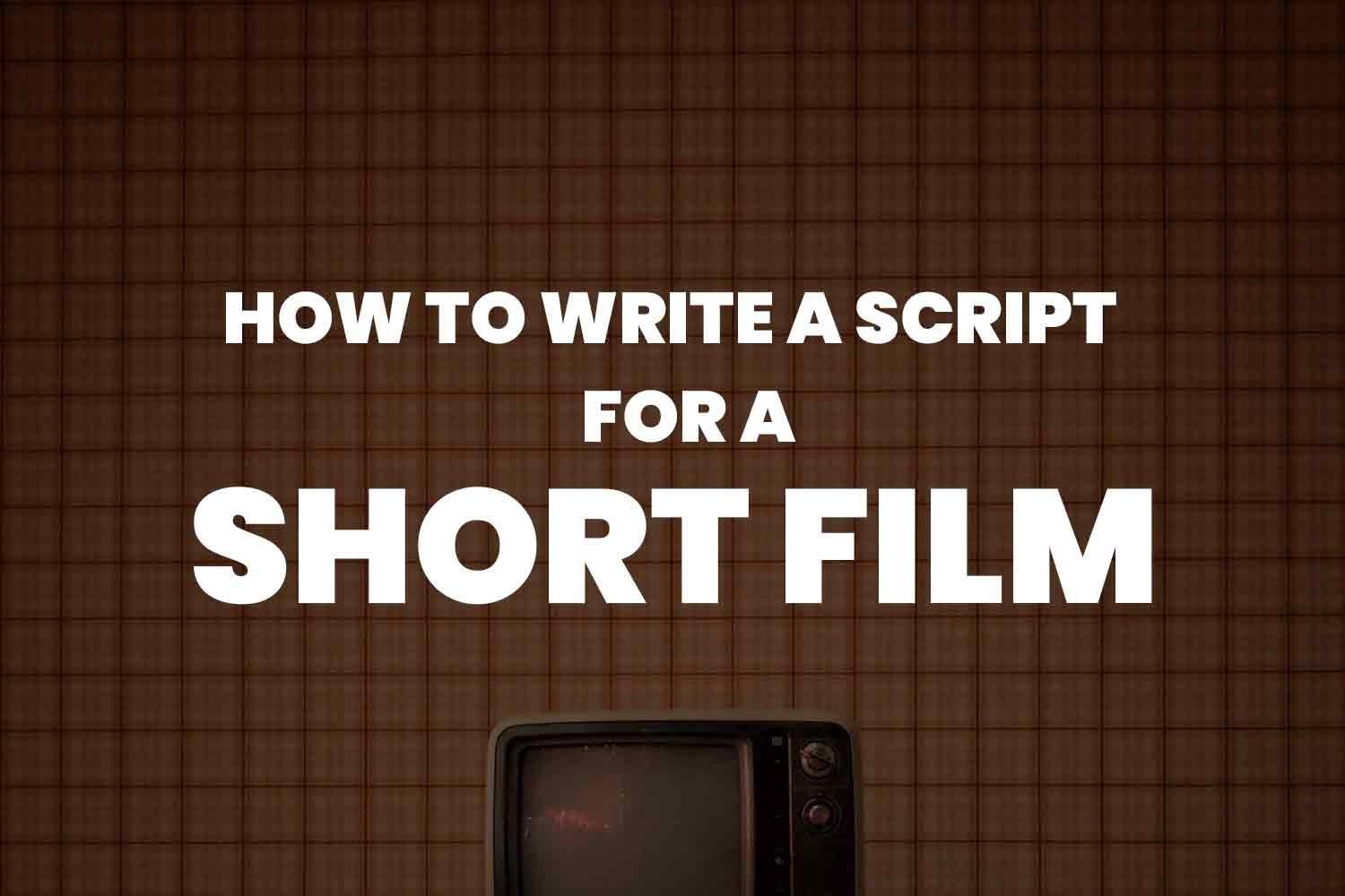 How to Write a Short Film Script That Captivates